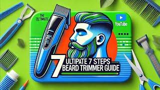 The Ultimate 7 Steps Beard Trimmer Guide #add