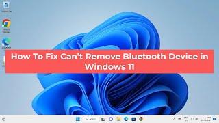 How To Fix Can’t Remove Bluetooth Device in Windows 11