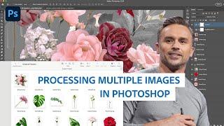 Processing Multiple Images in Photoshop Easily