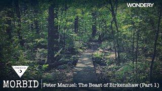 Peter Manuel: The Beast of Birkenshaw (Part 1) | Morbid | Podcast