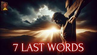 The LAST SEVEN WORDS OF JESUS ​​Before Dying on the Cross