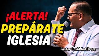 Alerta! Prepárate Iglesia - Pastor David Gutiérrez