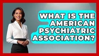 What Is The American Psychiatric Association? - Psychological Clarity