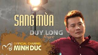 DUY LONG • SANG MÙA (Minh Đức . Ngọc Minh . Khánh Thy) [Minh Duc Vu Official]