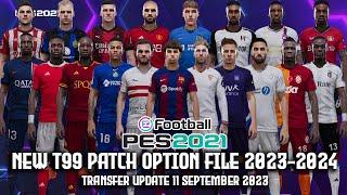 PES 2021 NEW T99 PATCH OPTION FILE 2023-2024 | TRANSFER UPDATE 11 SEPTEMBER 2023