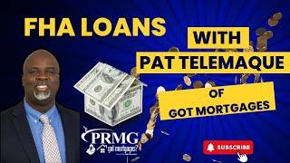 FHA Loans with Pat Telemaque of Got Mortgages