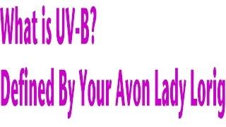 What is UVB? Defined By Your Local Avon Lady Lorig