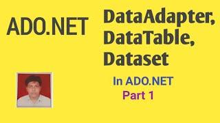 DataAdapter, DataTable, DataSet In Ado.Net- Part 1 | with practical example