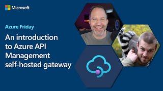 An introduction to Azure API Managment self-hosted gateway | Azure Friday