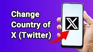 How to Change the Country of Your X (Twitter) Account on Android / iPhone [2024]