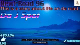 Da J Spot: (New) Road 96 (This is a story about life on da road.)