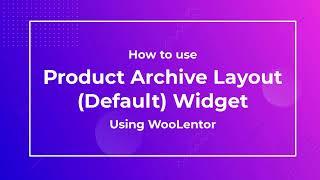 How to use Product Archive Layout (Default) Widget using WooLentor