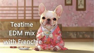 Bustling tea time with frenchie EDM