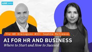 The HR Dialogues #33 | AI for HR and Business: Where to Start and How to Succeed