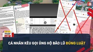 Cá Nhân Kêu Gọi Ủng Hộ Bão Lũ: Lưu Ý Gì Để Không Phạm Luật? | LuatVietnam.vn