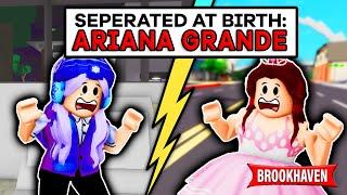 SEPARATED AT BIRTH: ARIANA GRANDE Pt 1. (Roblox Brookhaven RP )