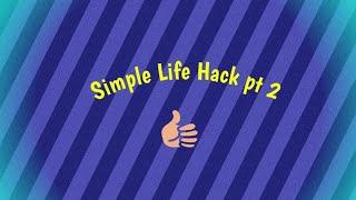 Simple life hacks pt 2