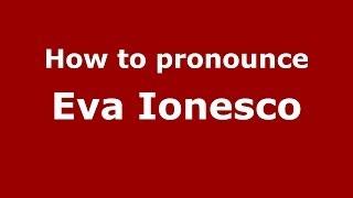 How to pronounce Eva Ionesco (French/France) - PronounceNames.com