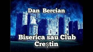 Dan Bercian - Biserica sau Club Creștin.