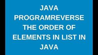 How to reverse the order of elements in arraylist in java?