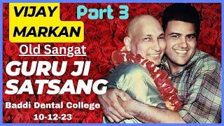 Guru Ji Satsang by old Sangat Vijay Markan Patiala Part 3 of 3 at Baddi Dental College on 10-12-23