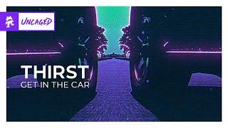 THIRST - GET IN THE CAR [Monstercat Release]