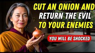 YOU'LL BE SURPRISED! CUT an ONION and RETURN the EVIL to your ENEMIES | Buddhist Teachings