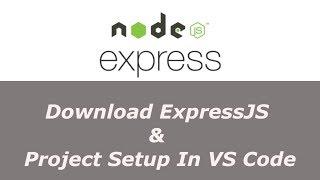 ExpressJS Tutorial - 2 - Download ExpressJS & Project Set Up In Visual Studio Code - Hindi