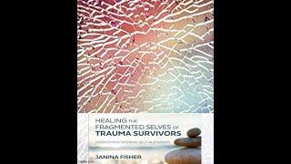 HEALING THE FRAGMENTED SELVES OF TRAUMA Part I