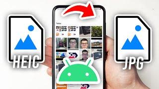 How To Convert HEIC To JPG On Android - Full Guide