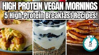 5 High-Protein Vegan Breakfast Recipes | Easy 5 Minute Meals!