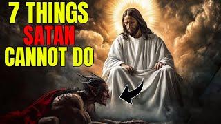 7 Things Satan Cannot Do That Will SHOCK You