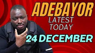 ADEBAYOR LATEST 24TH DECEMBER 2024