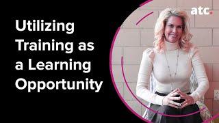 Training as a Learning Opportunity | Training and Certification | ATC