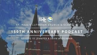 St. Paul's 150th Anniversary Podcast - Episode 10, Jennifer & Devin Wipperman