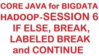 If else, Break,  Labeled Break and Continue - Core Java for Hadoop/Bigdata Tutorial - Session 6