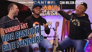 Evandro Art  - Vida Bandida / Bate o Pandeiro no Cantoria Aqui em Casa