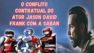 O CONFLITO CONTRATUAL DO ATOR JASON DAVID FRANK COM A SABAN