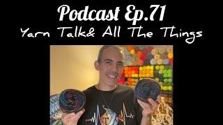 PODCAST EP. 71- Yarn Talk & All The Things!