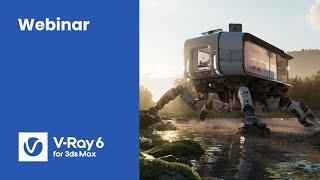 Webinar: What’s new in V-Ray 6 for 3ds Max