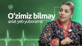 O'zimiz bilmay axlat yeb yuboramiz