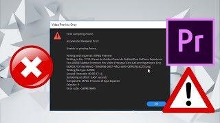 Adobe Premiere Error Compiling Movie - Accelerated Renderer Error