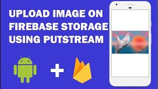 Android Firebase Storage - 3 - How Upload Image File on Firebase Storage Using InputStream Method