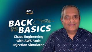 Back to Basics: Chaos Engineering with AWS Fault Injection Simulator