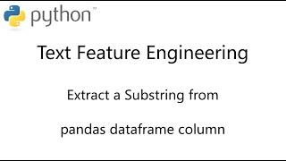 Python pandas - Text Feature Engineering - How to Extract a Substring