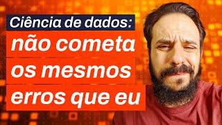 Ciência de Dados do zero: 3 erros graves que eu cometi!