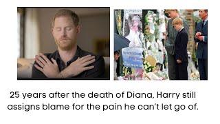 25 years after the death of Diana, Harry still assigns blame for the past he can’t let go of.