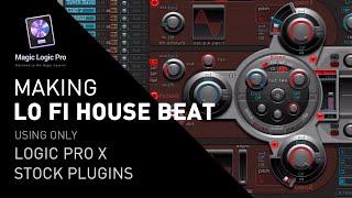 Making a LOFI HOUSE BEAT using only Logic Pro stock plugins