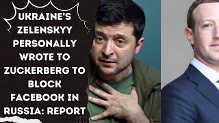 Ukraine's Zelenskyy personally wrote to Zuckerberg to block Facebook in Russia: Report