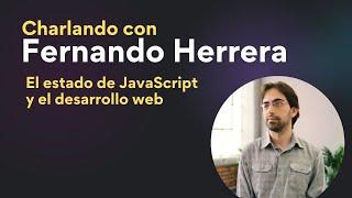 Charlando con Fernando Herrera - Estado de JavaScript, Desarrollo Web, sobre frameworks y más